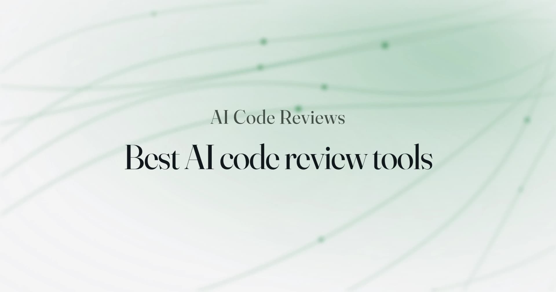 Cover with the text "AI Code Reviews: Best AI code review tools" on a soft green background.