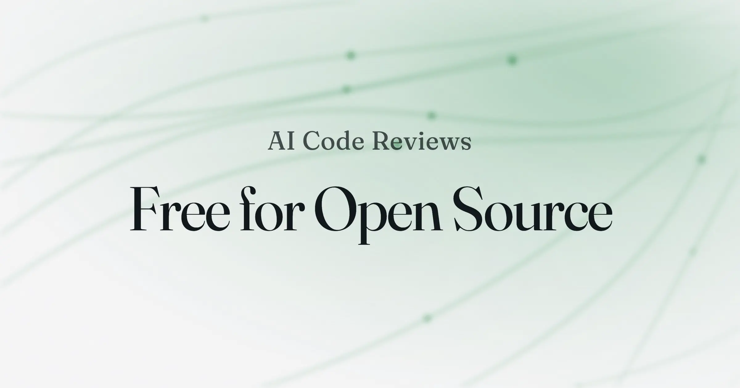 A soft green gradient background with the text "AI Code Reviews, Free for Open Source" in serif type