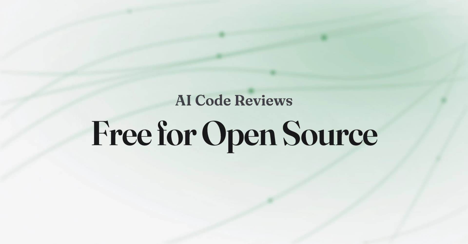 A soft green gradient background with the text "AI Code Reviews, Free for Open Source" in serif type