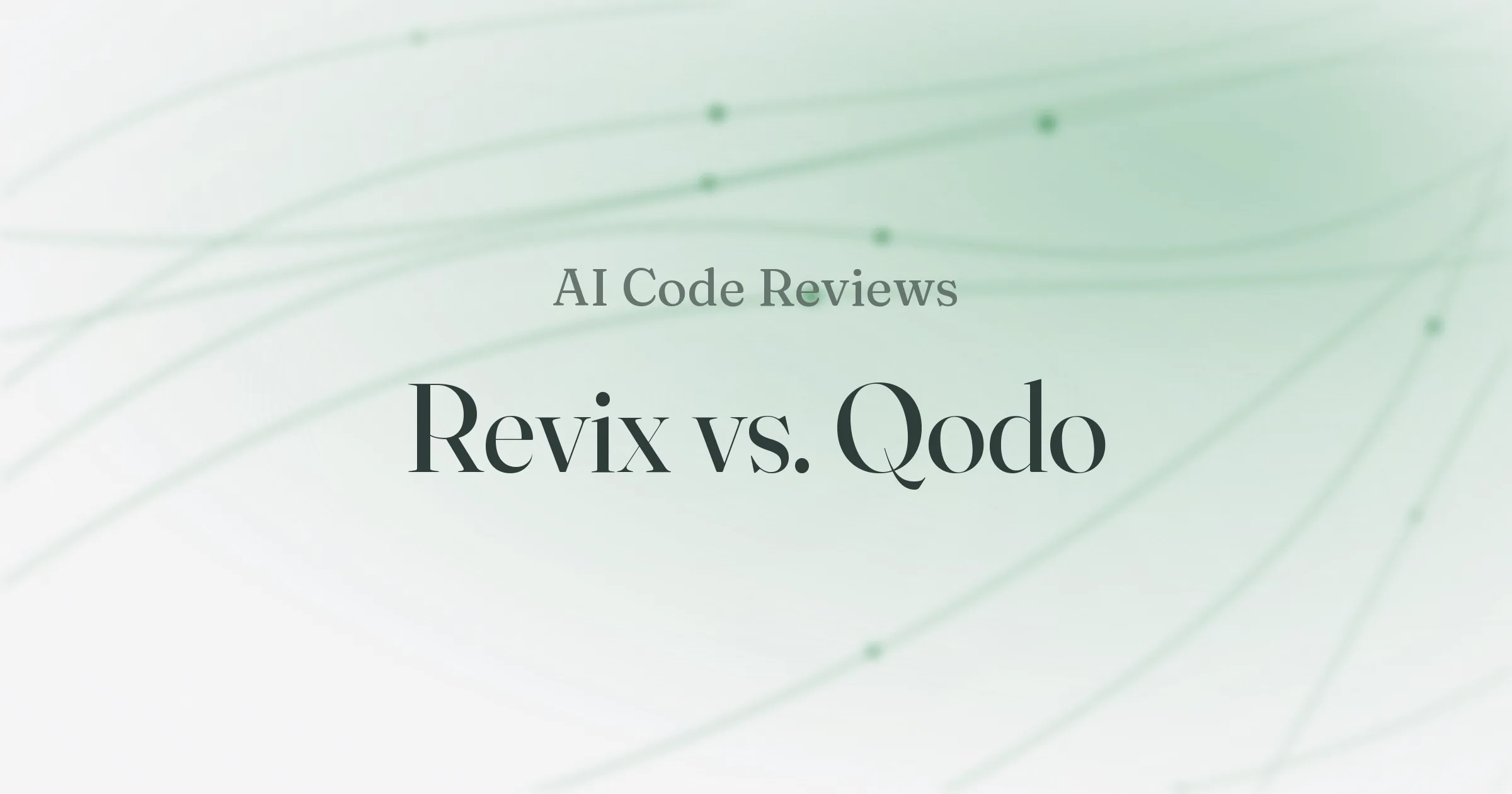 A soft green gradient background with the text AI Code Reviews, Revix vs. Qodo in serif type.